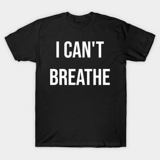 I Can't breath Stop Racism anti discrimination justice for all T-Shirt